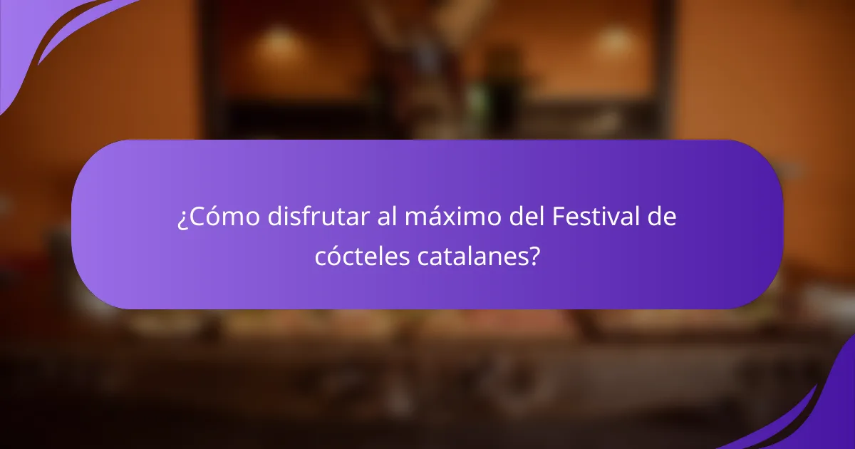 ¿Cómo disfrutar al máximo del Festival de cócteles catalanes?