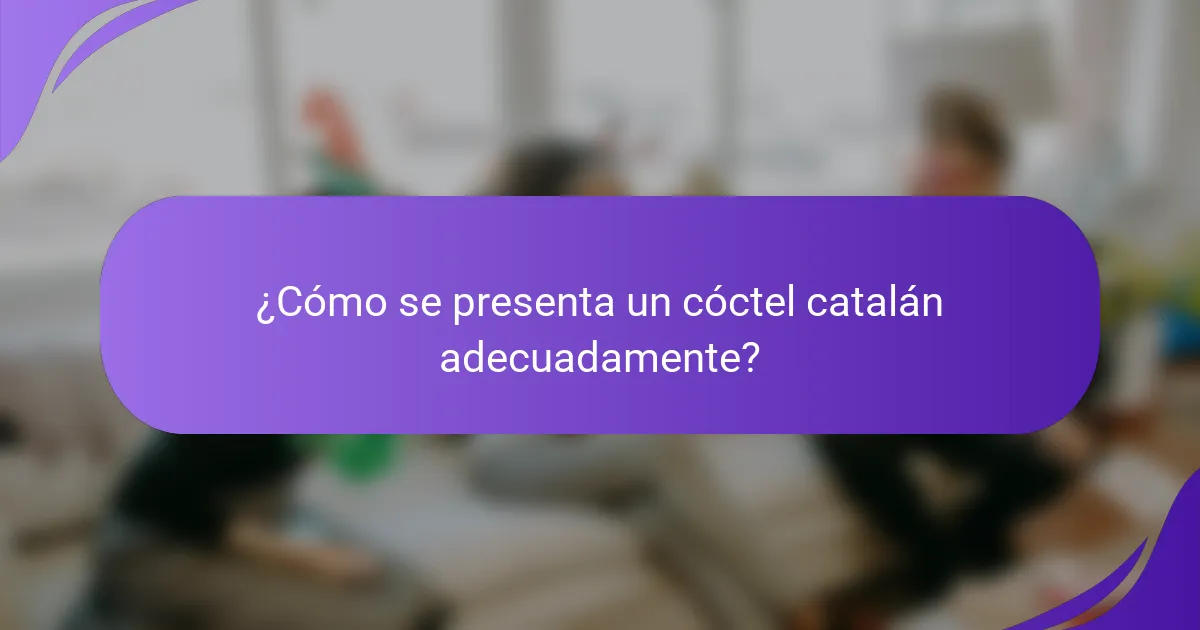 ¿Cómo se presenta un cóctel catalán adecuadamente?