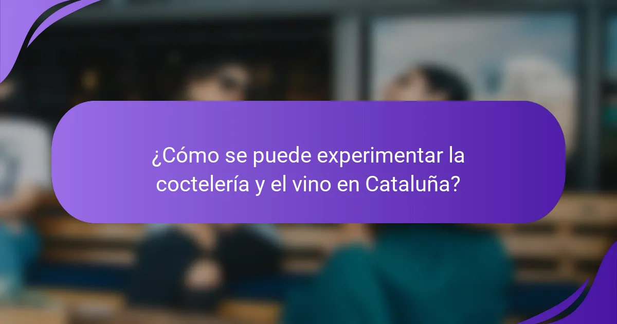 ¿Cómo se puede experimentar la coctelería y el vino en Cataluña?