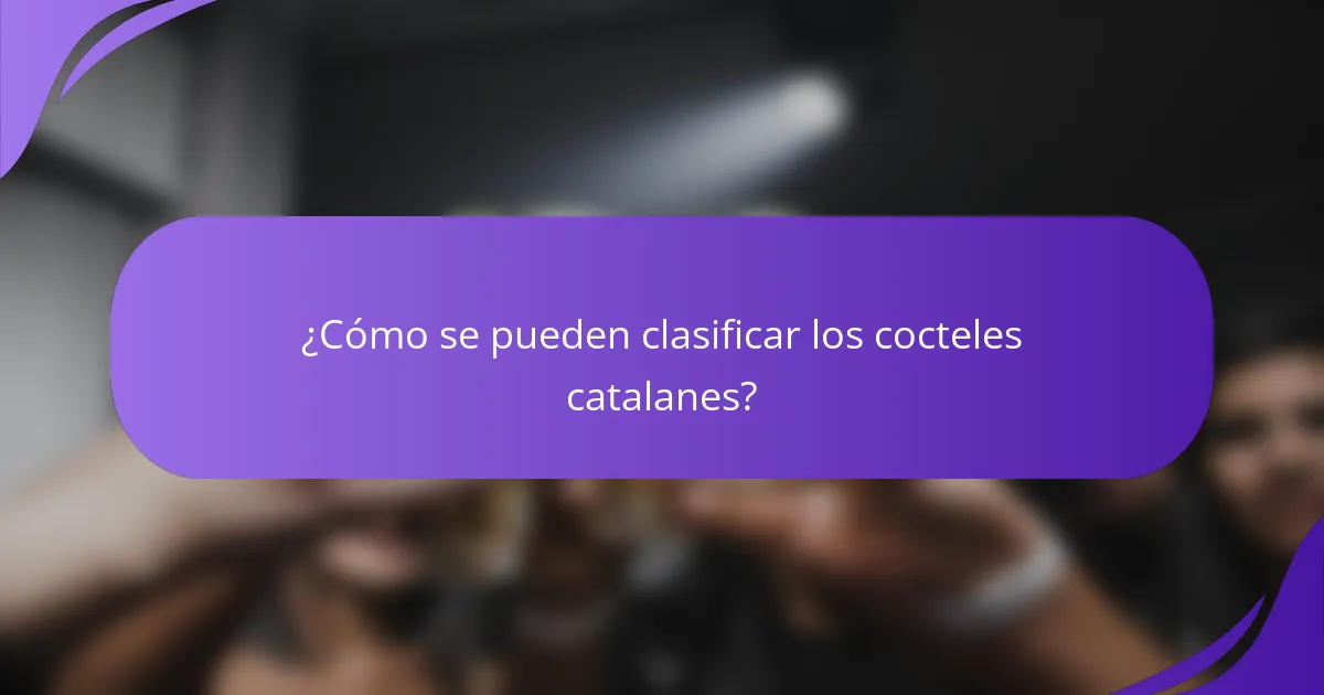 ¿Cómo se pueden clasificar los cocteles catalanes?