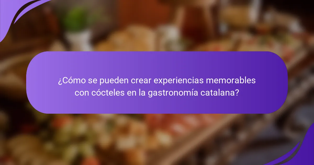 ¿Cómo se pueden crear experiencias memorables con cócteles en la gastronomía catalana?