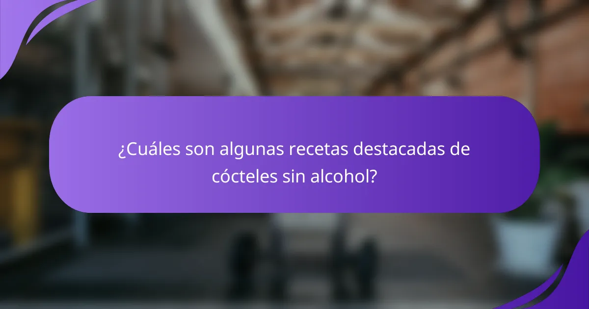 ¿Cuáles son algunas recetas destacadas de cócteles sin alcohol?