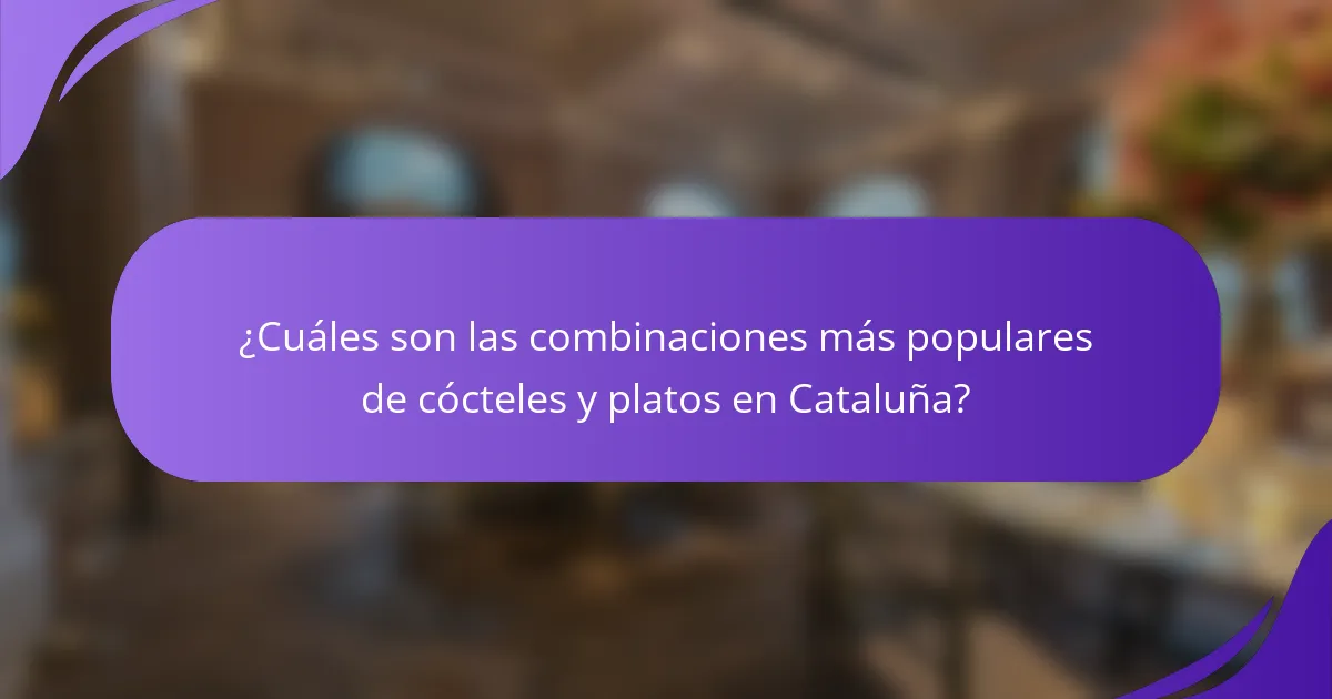 ¿Cuáles son las combinaciones más populares de cócteles y platos en Cataluña?