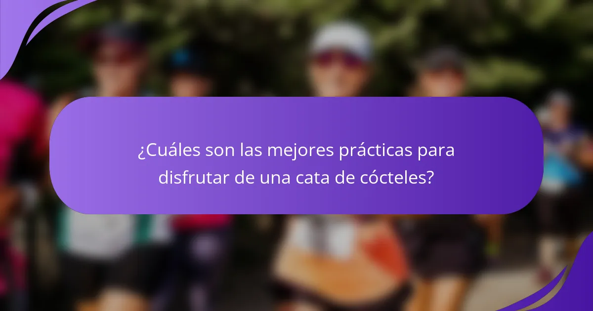 ¿Cuáles son las mejores prácticas para disfrutar de una cata de cócteles?