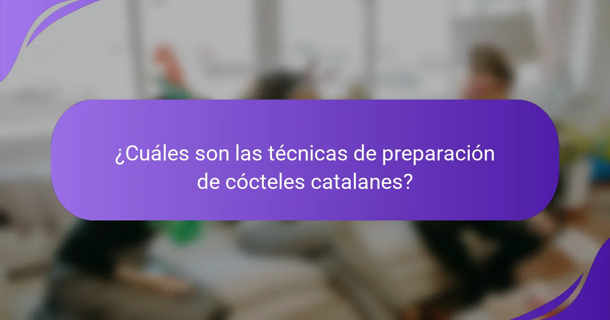 ¿Cuáles son las técnicas de preparación de cócteles catalanes?