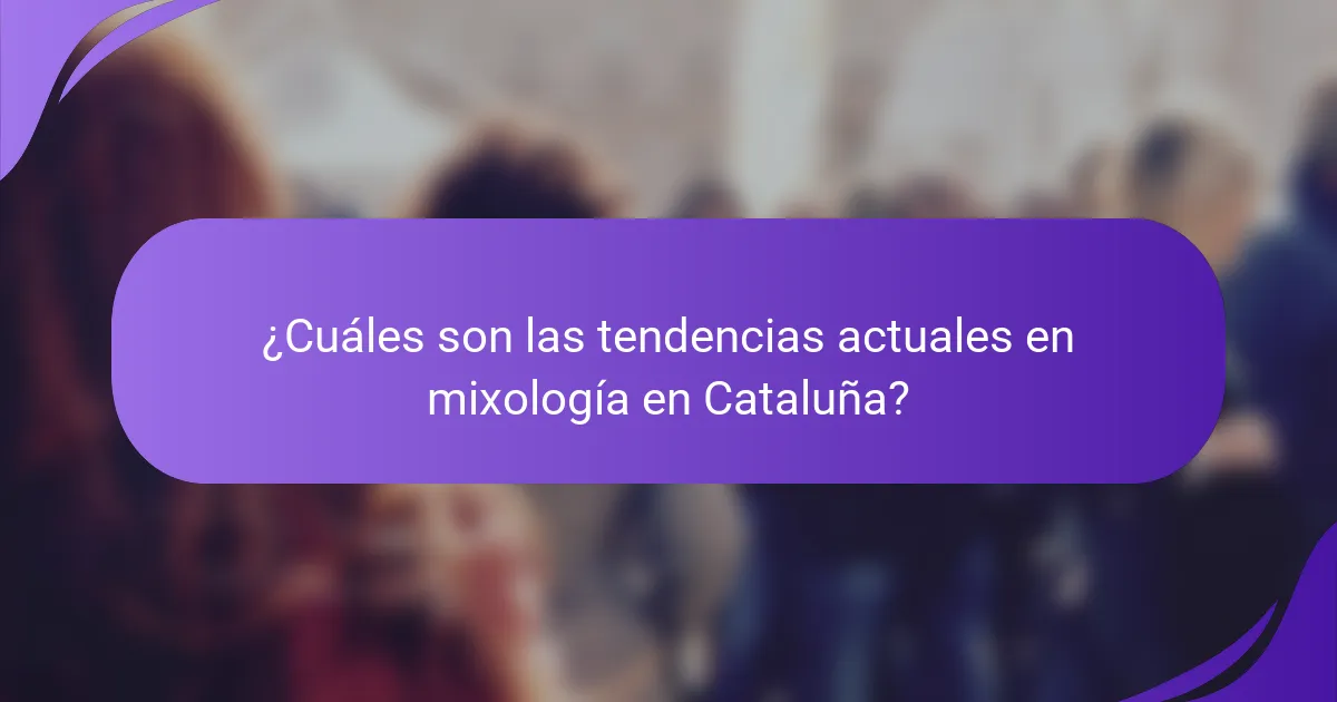 ¿Cuáles son las tendencias actuales en mixología en Cataluña?