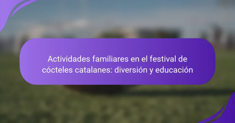 Actividades familiares en el festival de cócteles catalanes: diversión y educación