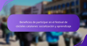 Beneficios de participar en el festival de cócteles catalanes: socialización y aprendizaje