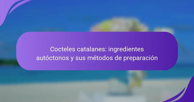Cocteles catalanes: ingredientes autóctonos y sus métodos de preparación