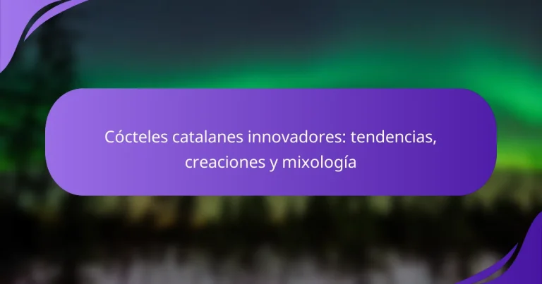 Cócteles catalanes innovadores: tendencias, creaciones y mixología