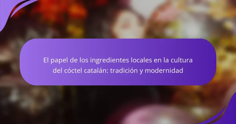 El papel de los ingredientes locales en la cultura del cóctel catalán: tradición y modernidad