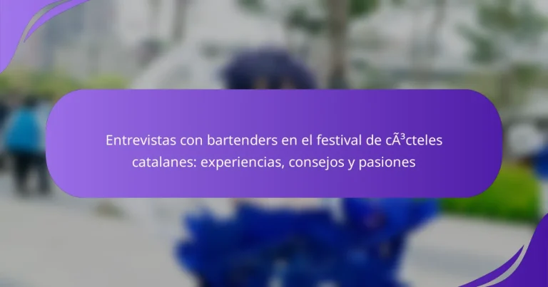 Entrevistas con bartenders en el festival de cócteles catalanes: experiencias, consejos y pasiones
