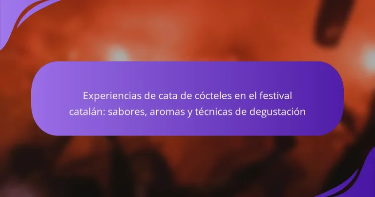 Experiencias de cata de cócteles en el festival catalán: sabores, aromas y técnicas de degustación