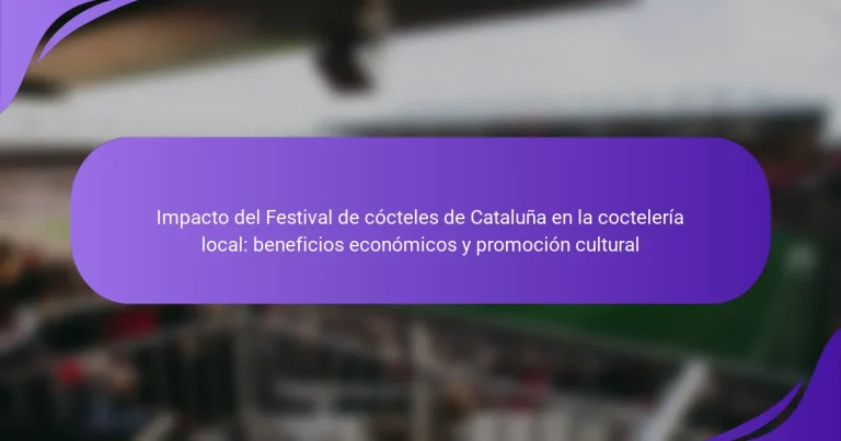 Impacto del Festival de cócteles de Cataluña en la coctelería local: beneficios económicos y promoción cultural