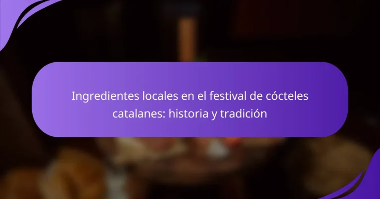 Ingredientes locales en el festival de cócteles catalanes: historia y tradición