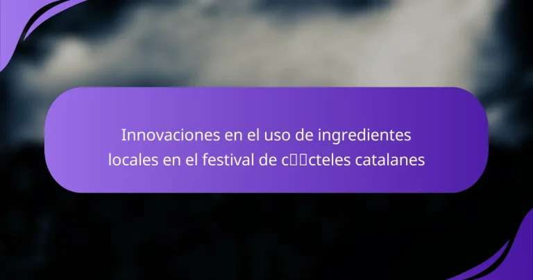 Innovaciones en el uso de ingredientes locales en el festival de cócteles catalanes
