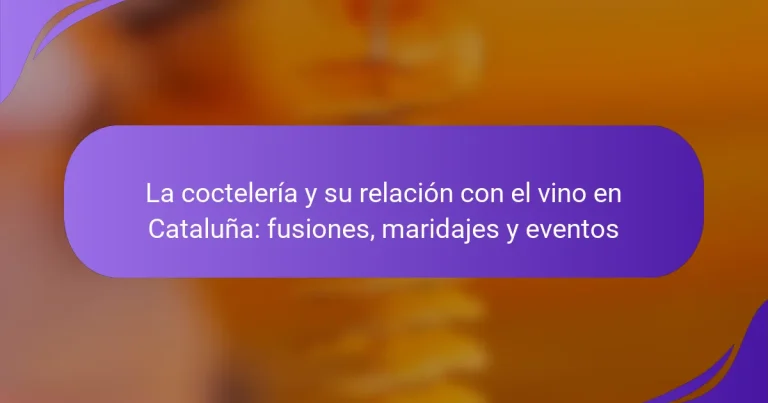 La coctelería y su relación con el vino en Cataluña: fusiones, maridajes y eventos
