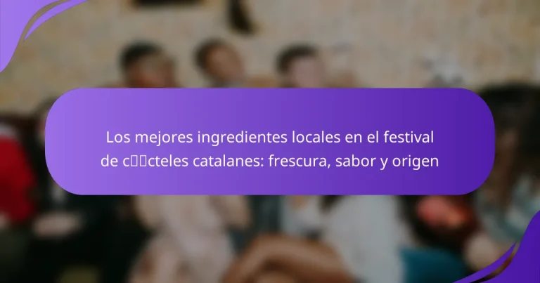 Los mejores ingredientes locales en el festival de cócteles catalanes: frescura, sabor y origen