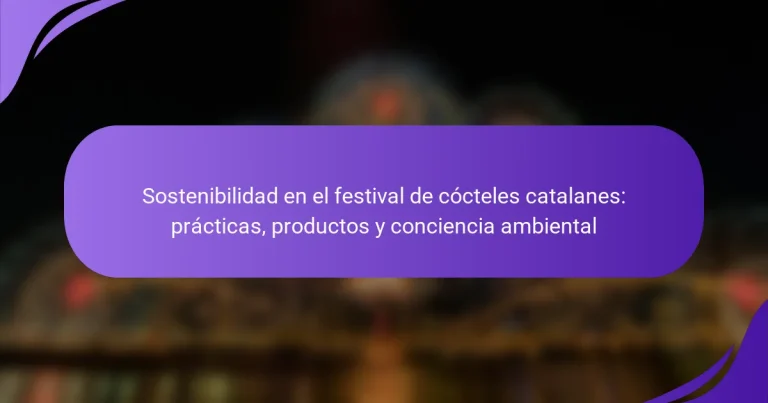 Sostenibilidad en el festival de cócteles catalanes: prácticas, productos y conciencia ambiental