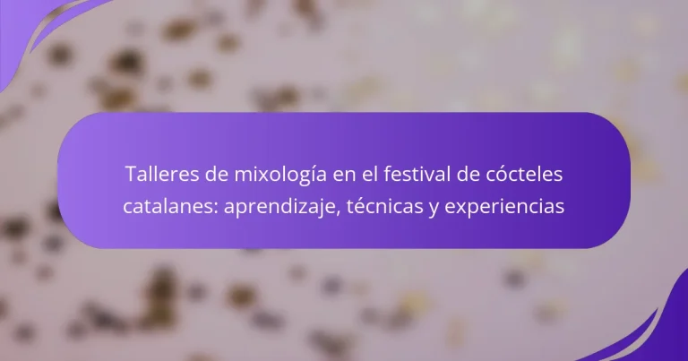 Talleres de mixología en el festival de cócteles catalanes: aprendizaje, técnicas y experiencias
