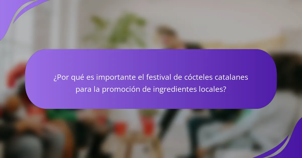 ¿Por qué es importante el festival de cócteles catalanes para la promoción de ingredientes locales?