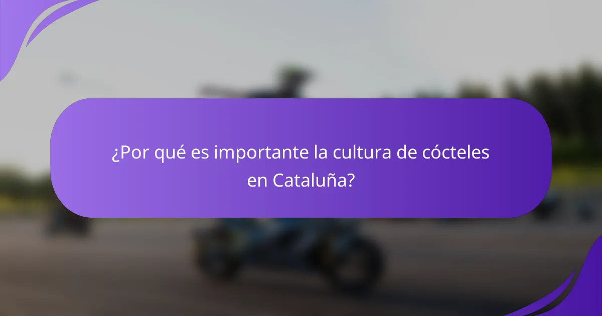 ¿Por qué es importante la cultura de cócteles en Cataluña?