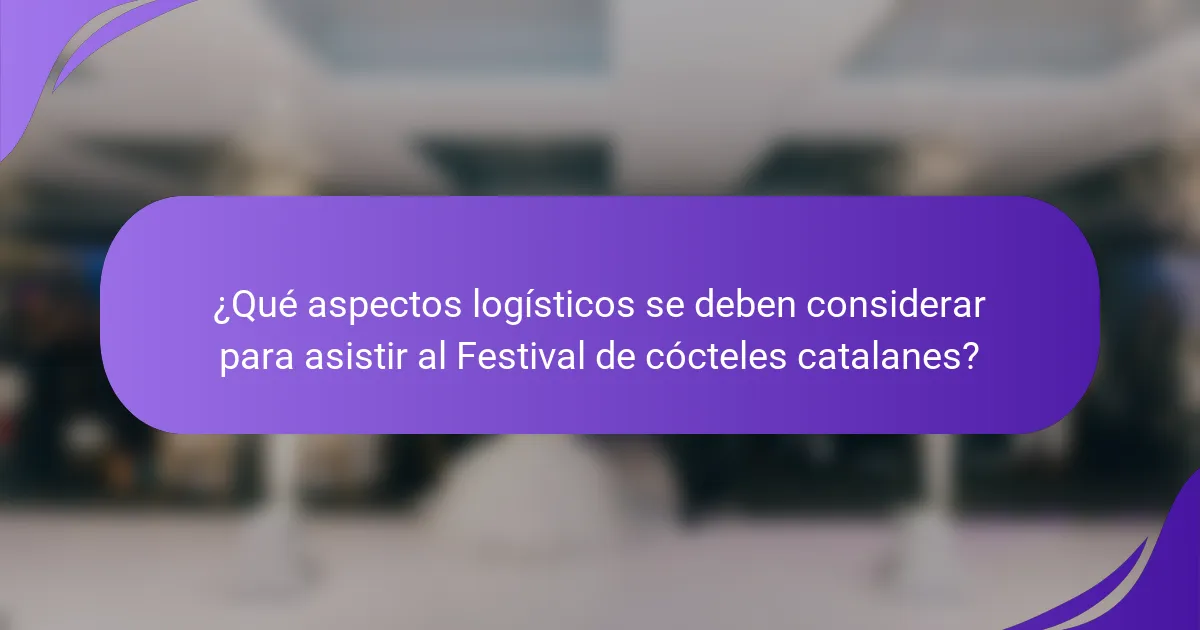 ¿Qué aspectos logísticos se deben considerar para asistir al Festival de cócteles catalanes?