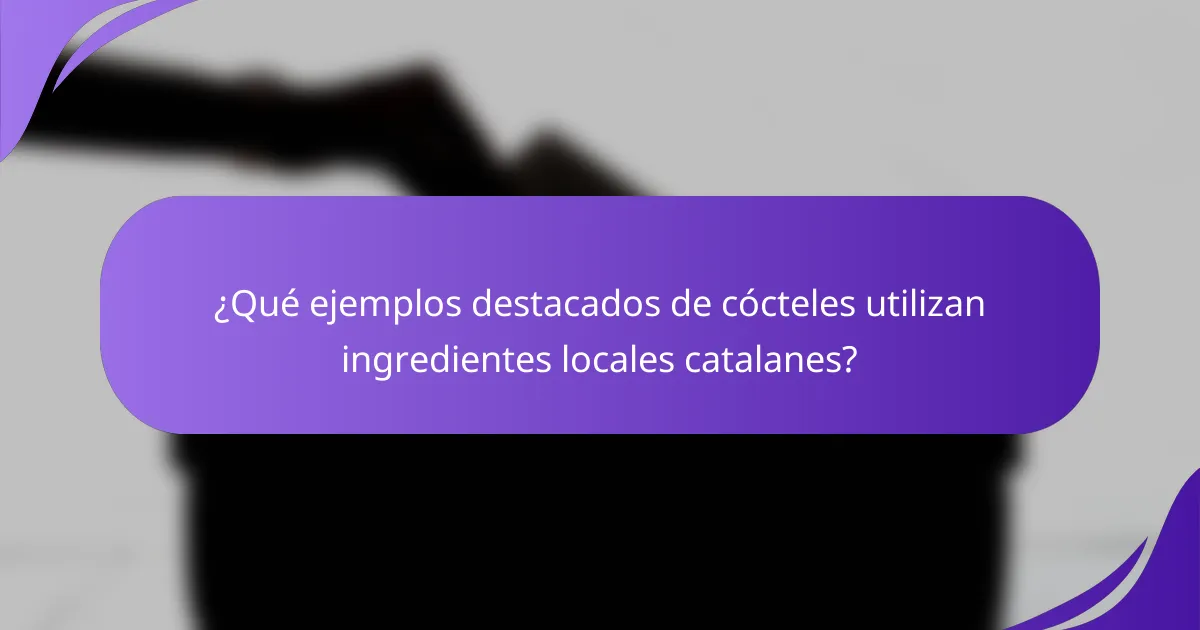 ¿Qué ejemplos destacados de cócteles utilizan ingredientes locales catalanes?