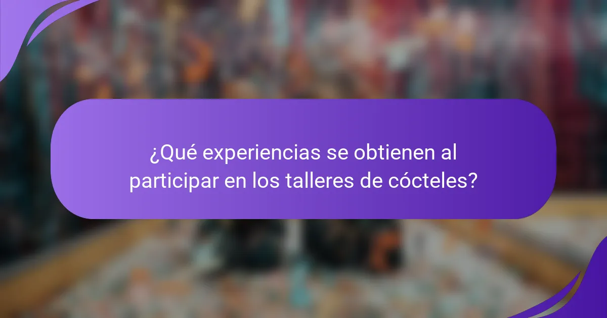 ¿Qué experiencias se obtienen al participar en los talleres de cócteles?