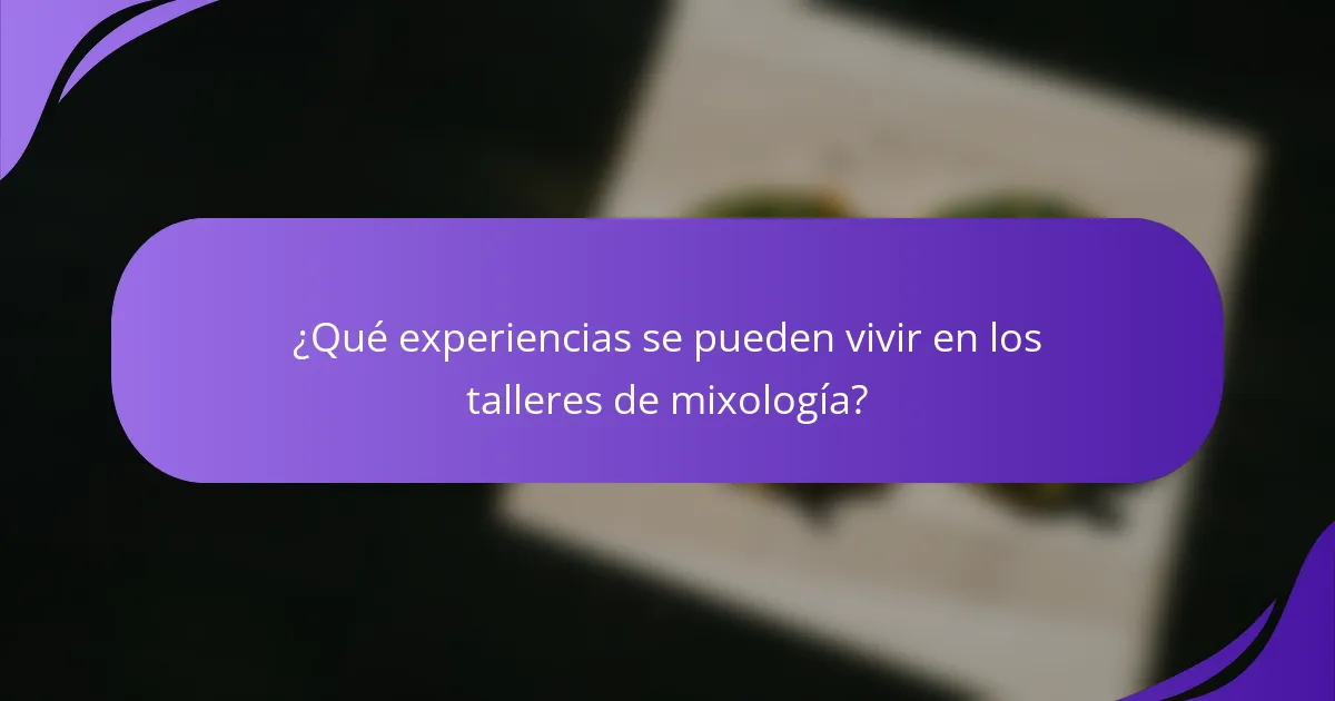 ¿Qué experiencias se pueden vivir en los talleres de mixología?