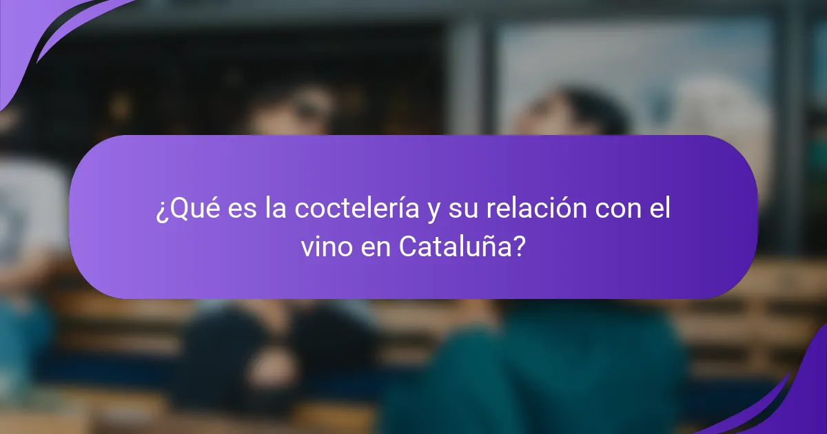 ¿Qué es la coctelería y su relación con el vino en Cataluña?