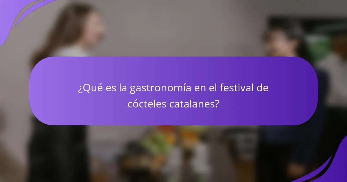 ¿Qué es la gastronomía en el festival de cócteles catalanes?