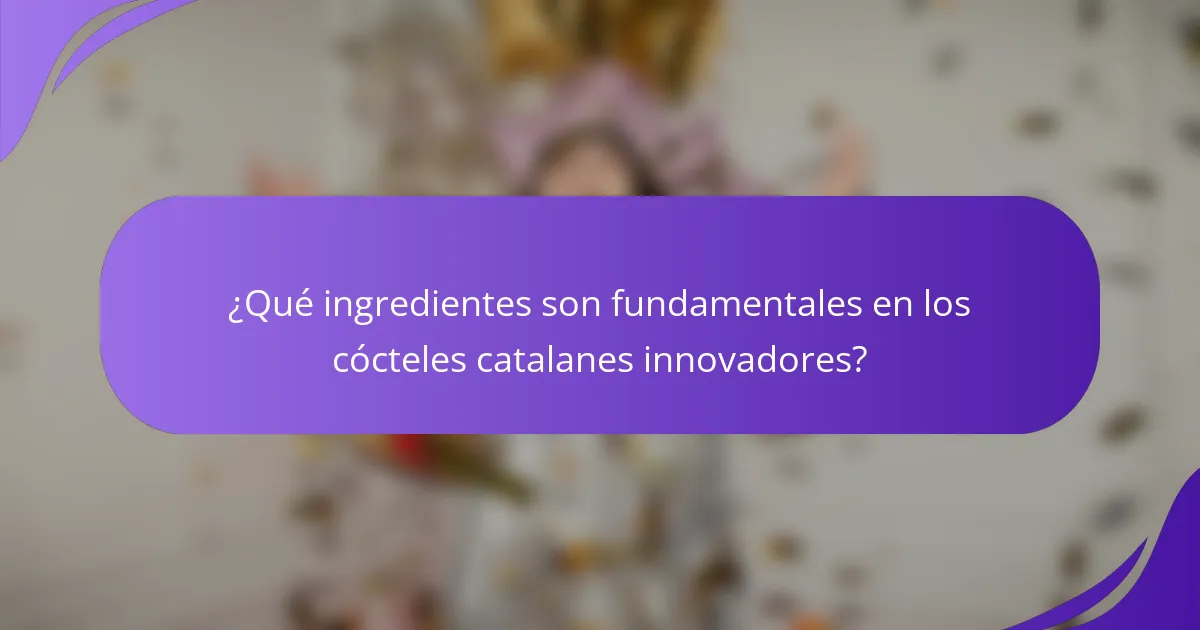 ¿Qué ingredientes son fundamentales en los cócteles catalanes innovadores?