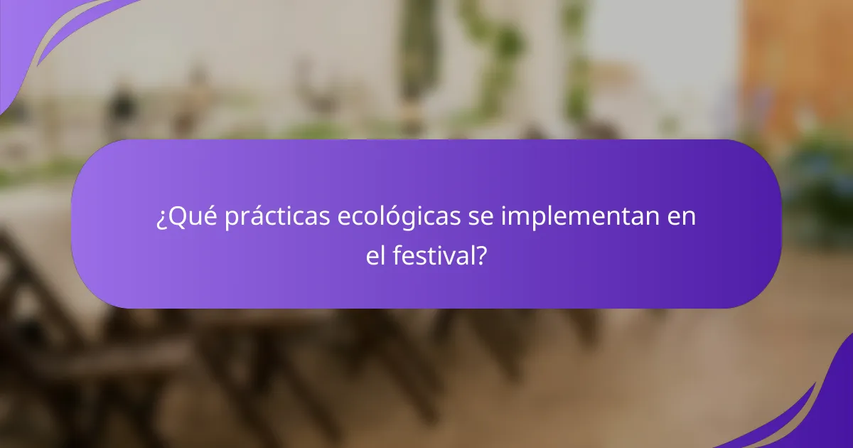 ¿Qué prácticas ecológicas se implementan en el festival?