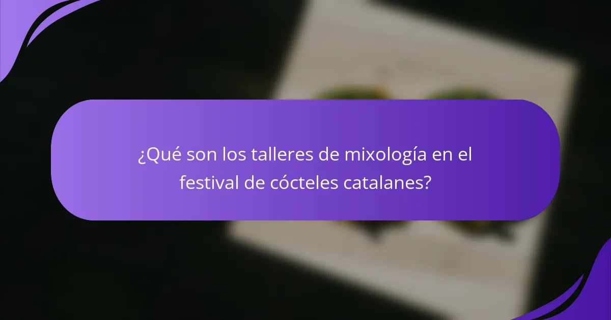 ¿Qué son los talleres de mixología en el festival de cócteles catalanes?