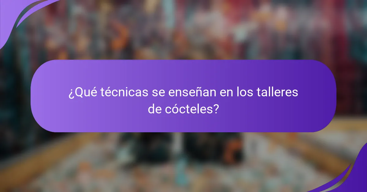 ¿Qué técnicas se enseñan en los talleres de cócteles?